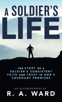 Enlarge image Cover: A Soldier's Life - WestBow Press