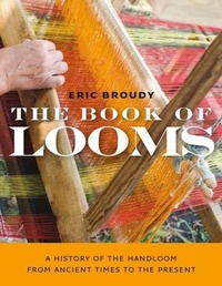 Abbildung von: The Book of Looms - A History of the Handloom from Ancient Times to the Present - Brandeis University Press
