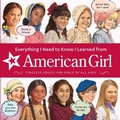 Cover: Everything I Need to Know I Learned from American Girl - American Girl Publishing Inc