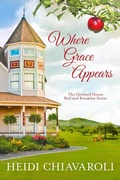 Cover: Where Grace Appears (The Orchard House Bed and Breakfast Series, #1) - Heidi Chiavaroli