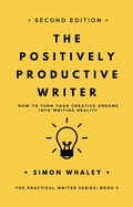 Cover: The Positively Productive Writer (The Practical Writer, #3) - Simon Whaley