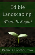 Cover: Edible Landscaping: Where to Begin? (Beautiful Food Gardening, #3) - Red Dog Press LLC