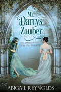Cover: Mr. Darcys Zauber: Eine Variation von  "Stolz und Vorurteil" - Abigail Reynolds