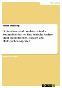Abbildung von: Lithium-Ionen-Akkumulatoren in der Automobilindustrie. Eine kritische Analyse unter ökonomischen, sozialen und ökologischen Aspekten - GRIN Verlag