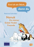 Cover: Erst ich ein St&uuml;ck, dann du! - Nanuk - Ein kleiner Eisb&auml;r findet Freunde - cbj