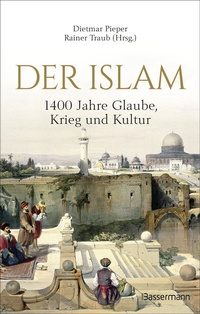Abbildung von: Der Islam: 1400 Jahre Glaube, Krieg und Kultur - - Bassermann