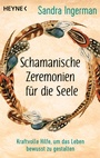 Cover: Schamanische Zeremonien für die Seele - Heyne