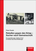 Cover: Rebellen gegen den Krieg - Sucher nach Gemeinschaft - Verlag Julius Klinkhardt