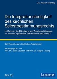 Abbildung von: Die Integrationsfestigkeit des kirchlichen Selbstbestimmungsrechts im Rahmen der Kündigung von Arbeitsverhältnissen im Anwendungsbereich der Richtlinie 2000/78/EG - Lambertus