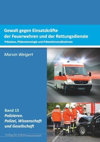 Abbildung von: Gewalt gegen Einsatzkräfte der Feuerwehren und der Rettungsdienste - Verlag für Polizeiwissenschaft