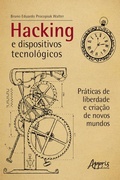 Bild: Hacking e Dispositivos Tecnológicos: Práticas de Liberdade e Criação de Novos Mundos - Editora Appris