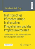 Cover: Mehrsprachige Pflegebed&uuml;rftige in deutschen Pflegeheimen und das Projekt UnVergessen - Springer VS