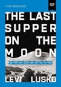 Cover: The Last Supper on the Moon Video Study - HarperChristian Resources
