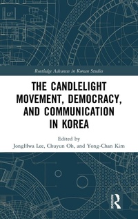 Enlarge image Cover: The Candlelight Movement, Democracy, and Communication in Korea - Routledge