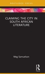 Cover: Claiming the City in South African Literature - Routledge India