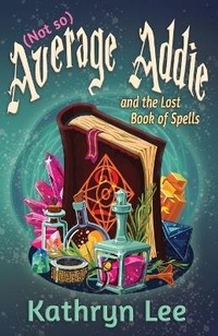 Enlarge image Cover: (Not so) Average Addie and the Lost Book of Spells - Kathryn Lee