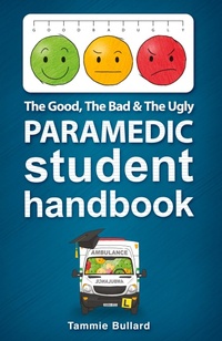 Abbildung von: The Good, The Bad and The Ugly Paramedic Student Handbook - Resounding Impact Publishing