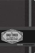 Cover: The Dad Tired Guide to Basic Bible Study - Harvest House Publishers,U.S.