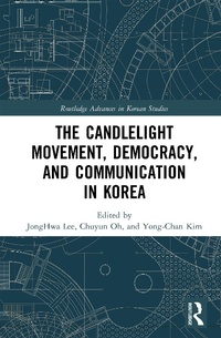 Enlarge image Cover: The Candlelight Movement, Democracy, and Communication in Korea - Routledge