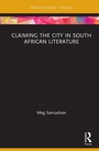 Cover: Claiming the City in South African Literature - Routledge India