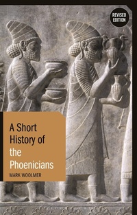 Enlarge image Cover: A Short History of the Phoenicians - Bloomsbury Academic