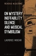 Cover: On Mystery, Ineffability, Silence and Musical Symbolism - Bloomsbury Academic