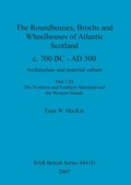 Cover: The Roundhouses, Brochs and Wheelhouses of Atlantic Scotland c. 700 BC - AD 500, Part 2, Volume I - British Archaeological Reports Oxford Ltd