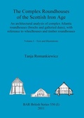 Cover: The Complex Roundhouses of the Scottish Iron Age, Volume I - British Archaeological Reports Oxford Ltd