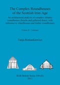 Cover: The Complex Roundhouses of the Scottish Iron Age, Volume II - British Archaeological Reports Oxford Ltd