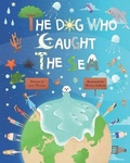 Cover: The Dog Who Caught the Sea - Josie Lucas-Withers
