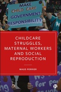 Cover: Childcare Struggles, Maternal Workers and Social Reproduction - Bristol University Press