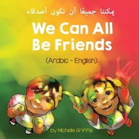 Enlarge image Cover: We Can All Be Friends (Arabic-English) ?????? ?????? ?? ???? ?????? - Language Lizard, LLC