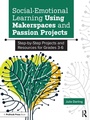 Cover: Social-Emotional Learning Using Makerspaces and Passion Projects - Prufrock Press