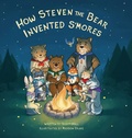 Cover: How Steven the Bear Invented S'mores - Morgan James Publishing llc