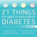 Cover: 21 Things You Need to Know about Diabetes Omnibus Edition - HighBridge Audio
