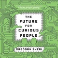 Cover: The Future for Curious People Lib/E - HighBridge Audio