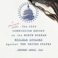 Cover: The 2020 Commission Report on the North Korean Nuclear Attacks Against the United States - HighBridge Audio