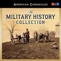 Cover: NPR American Chronicles: The Military History Collection Lib/E - HighBridge Audio