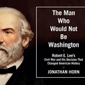 Cover: The Man Who Would Not Be Washington Lib/E - HighBridge Audio