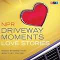 Cover: NPR Driveway Moments Love Stories Lib/E - HighBridge Audio