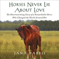 Cover: Horses Never Lie about Love - HighBridge Audio