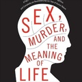 Cover: Sex, Murder, and the Meaning of Life - HighBridge Audio