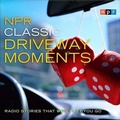 Cover: NPR Classic Driveway Moments - HighBridge Audio