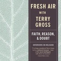 Cover: Fresh Air: Faith, Reason and Doubt - HighBridge Audio
