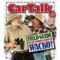 Cover: Car Talk Field Guide to the North American Wacko - HighBridge Audio
