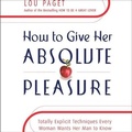 Cover: How to Give Her Absolute Pleasure Lib/E - HighBridge Audio