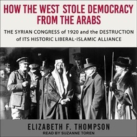 Enlarge image Cover: How the West Stole Democracy from the Arabs - Tantor Audio