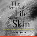 Cover: The Remarkable Life of the Skin Lib/E - Tantor Audio