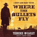 Cover: Where the Bullets Fly Lib/E - Tantor Audio