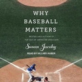 Cover: Why Baseball Matters Lib/E - Tantor Audio